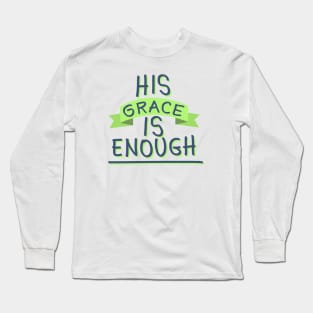 His Grace Is Enough Long Sleeve T-Shirt